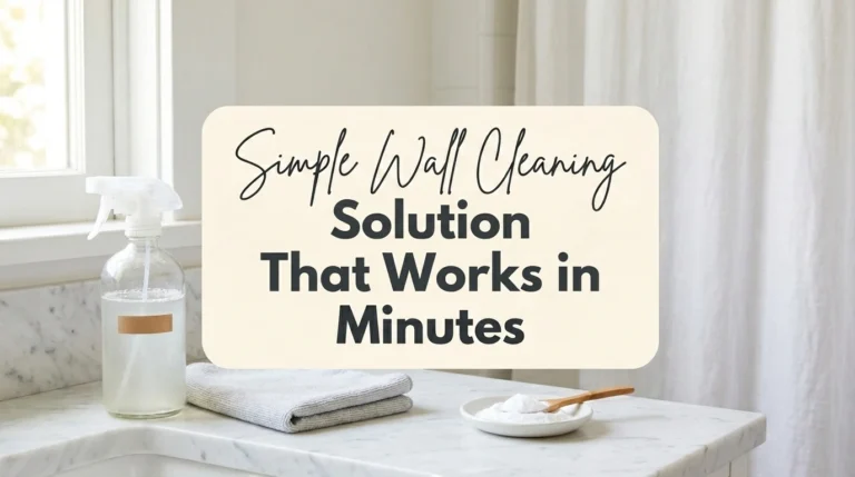 Simple Wall Cleaning Solution That Works in Minutes